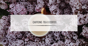 The endless debate of Caffeine- Tea VS Coffee
